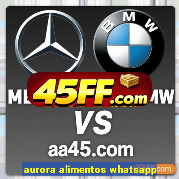 aurora alimentos whatsapp